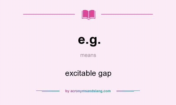 What does e.g. mean? It stands for excitable gap