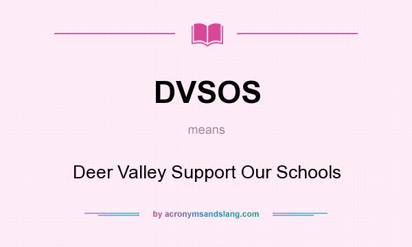 What does DVSOS mean? It stands for Deer Valley Support Our Schools