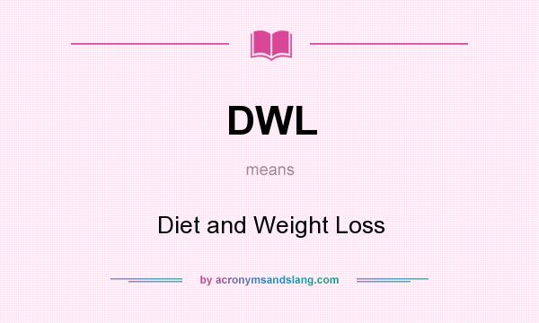 What does DWL mean? It stands for Diet and Weight Loss
