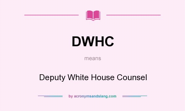 What does DWHC mean? It stands for Deputy White House Counsel