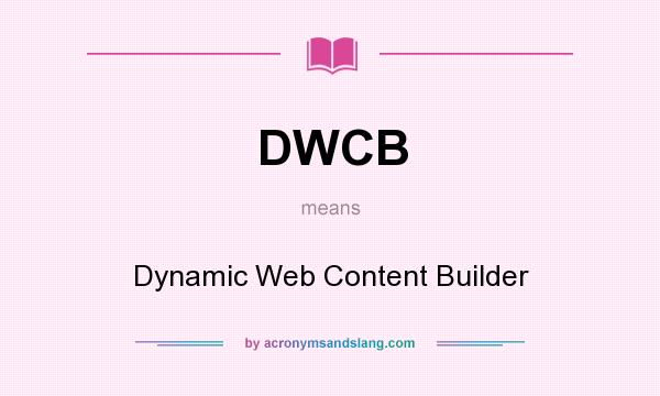 What does DWCB mean? It stands for Dynamic Web Content Builder