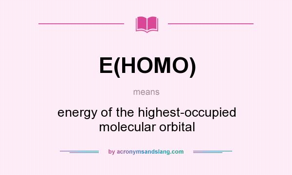 What does E(HOMO) mean? It stands for energy of the highest-occupied molecular orbital