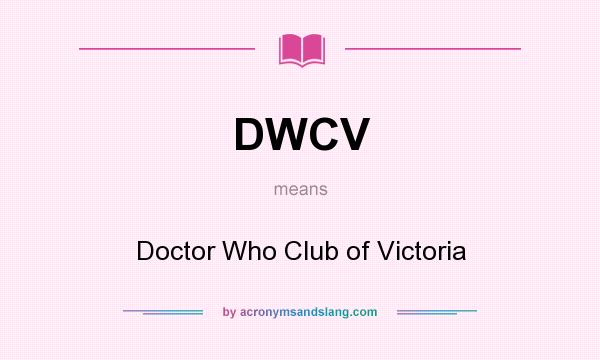 What does DWCV mean? It stands for Doctor Who Club of Victoria