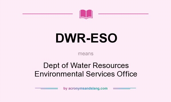 What does DWR-ESO mean? It stands for Dept of Water Resources Environmental Services Office