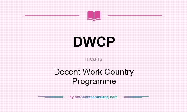 What does DWCP mean? It stands for Decent Work Country Programme
