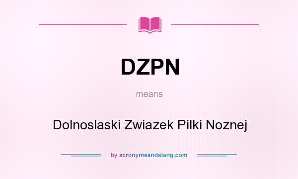 What does DZPN mean? It stands for Dolnoslaski Zwiazek Pilki Noznej