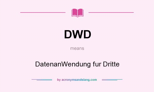 What does DWD mean? It stands for DatenanWendung fur Dritte