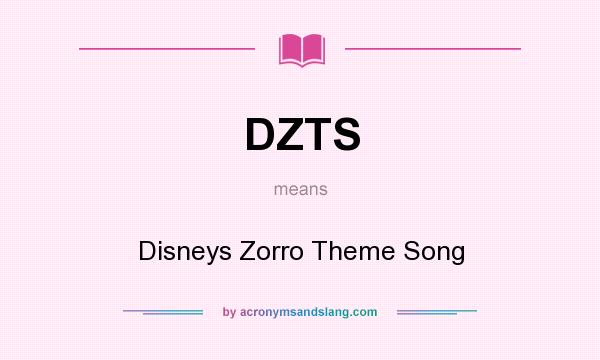 What does DZTS mean? It stands for Disneys Zorro Theme Song