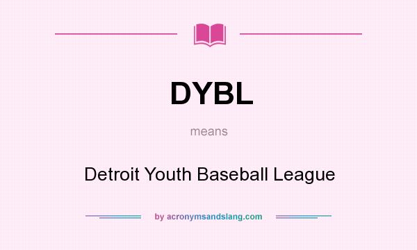 What does DYBL mean? It stands for Detroit Youth Baseball League