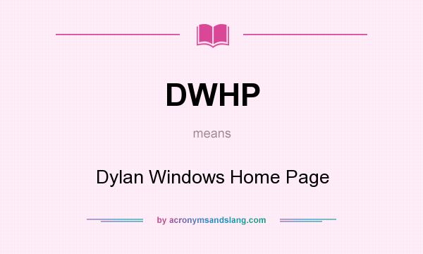 What does DWHP mean? It stands for Dylan Windows Home Page