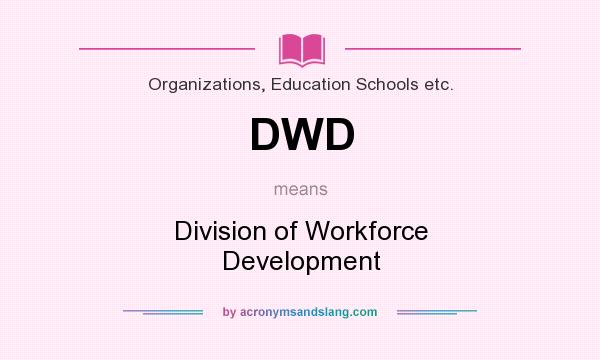 What does DWD mean? It stands for Division of Workforce Development