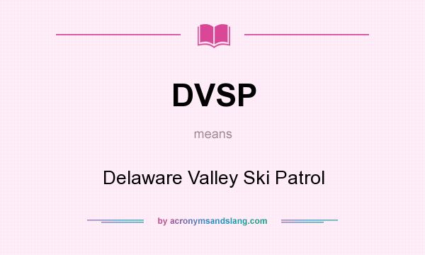 What does DVSP mean? It stands for Delaware Valley Ski Patrol