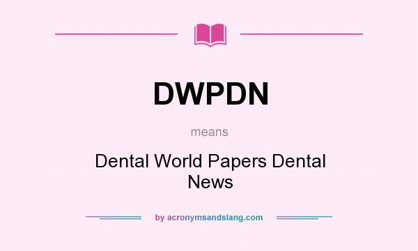 What does DWPDN mean? It stands for Dental World Papers Dental News