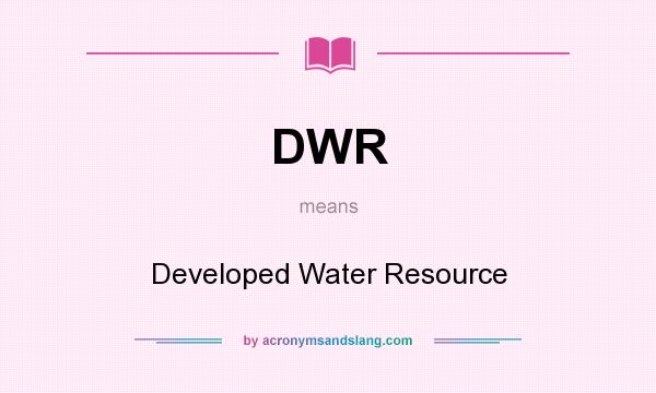 What does DWR mean? It stands for Developed Water Resource
