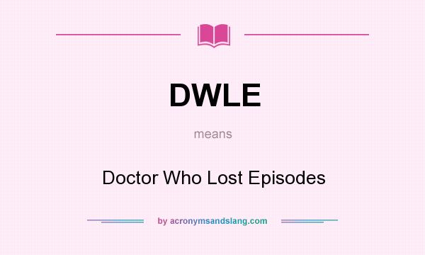 What does DWLE mean? It stands for Doctor Who Lost Episodes