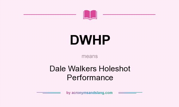 What does DWHP mean? It stands for Dale Walkers Holeshot Performance