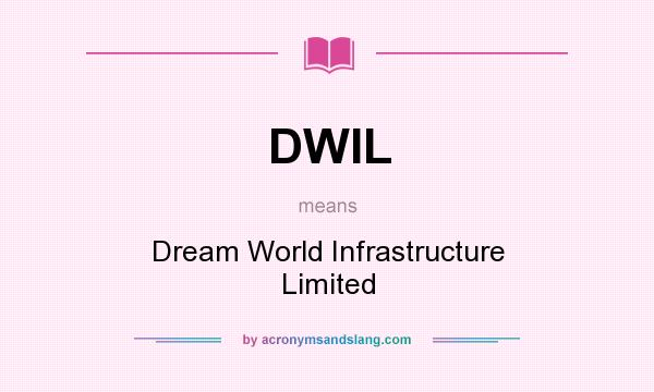 What does DWIL mean? It stands for Dream World Infrastructure Limited