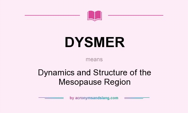 What does DYSMER mean? It stands for Dynamics and Structure of the Mesopause Region