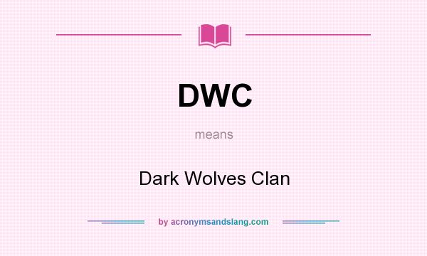 What does DWC mean? It stands for Dark Wolves Clan