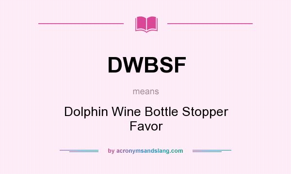 What does DWBSF mean? It stands for Dolphin Wine Bottle Stopper Favor