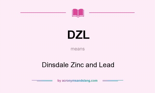 What does DZL mean? It stands for Dinsdale Zinc and Lead