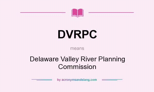 What does DVRPC mean? It stands for Delaware Valley River Planning Commission