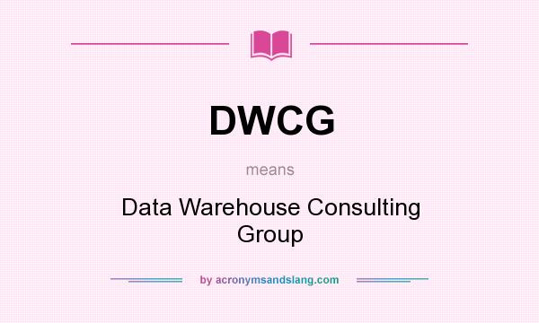 What does DWCG mean? It stands for Data Warehouse Consulting Group