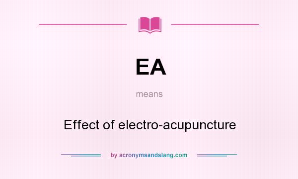 What does EA mean? It stands for Effect of electro-acupuncture