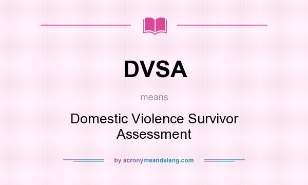 What does DVSA mean? It stands for Domestic Violence Survivor Assessment
