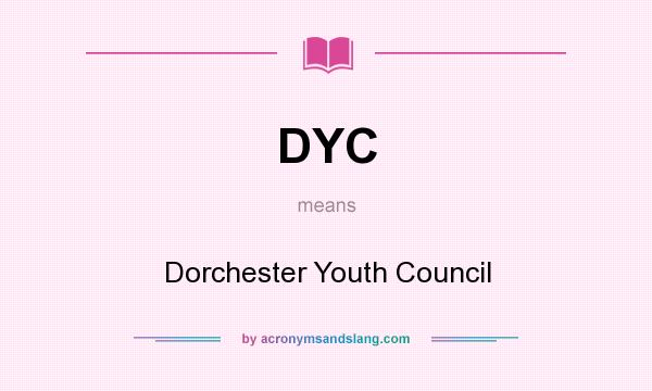 What does DYC mean? It stands for Dorchester Youth Council