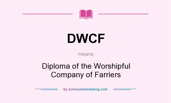 What does DWCF mean? It stands for Diploma of the Worshipful Company of Farriers
