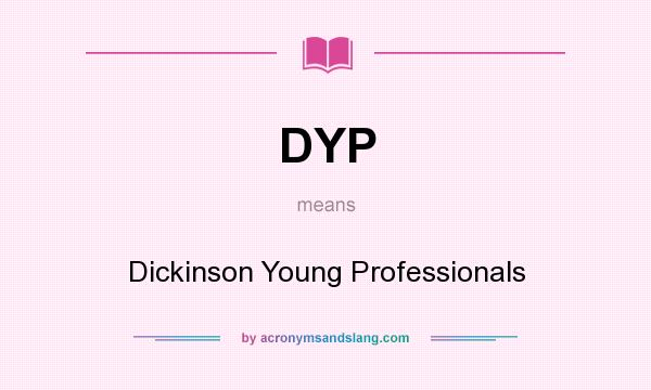 What does DYP mean? It stands for Dickinson Young Professionals