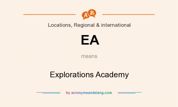 What does EA mean? It stands for Explorations Academy