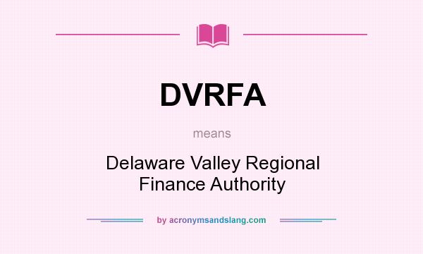 What does DVRFA mean? It stands for Delaware Valley Regional Finance Authority