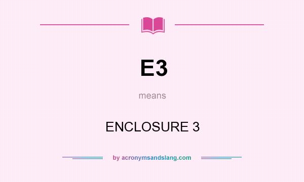 What does E3 mean? It stands for ENCLOSURE 3