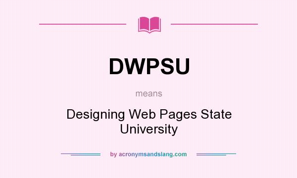 What does DWPSU mean? It stands for Designing Web Pages State University