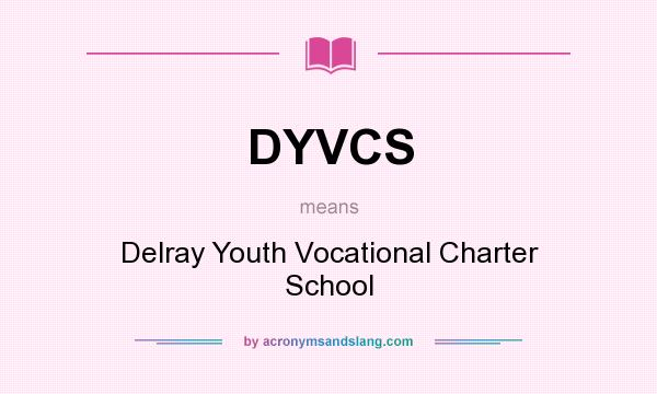 What does DYVCS mean? It stands for Delray Youth Vocational Charter School