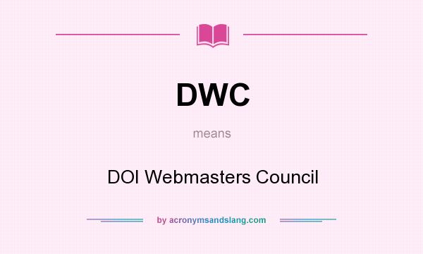 What does DWC mean? It stands for DOI Webmasters Council