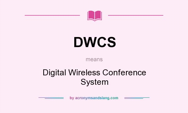 What does DWCS mean? It stands for Digital Wireless Conference System