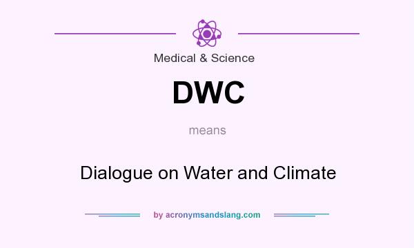 What does DWC mean? It stands for Dialogue on Water and Climate