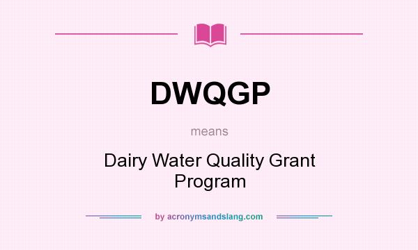 What does DWQGP mean? It stands for Dairy Water Quality Grant Program