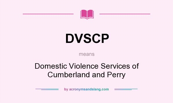 What does DVSCP mean? It stands for Domestic Violence Services of Cumberland and Perry