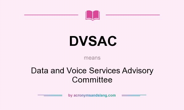 What does DVSAC mean? It stands for Data and Voice Services Advisory Committee
