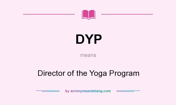 What does DYP mean? It stands for Director of the Yoga Program