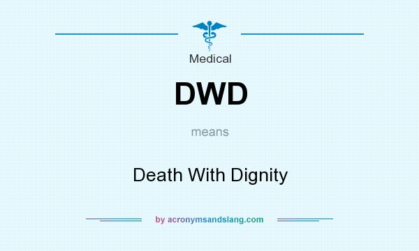 What does DWD mean? It stands for Death With Dignity