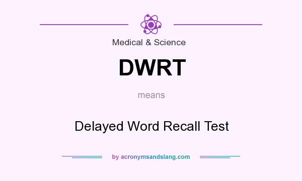 What does DWRT mean? It stands for Delayed Word Recall Test