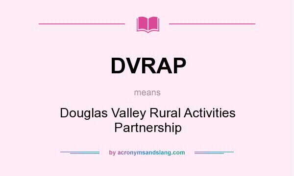 What does DVRAP mean? It stands for Douglas Valley Rural Activities Partnership