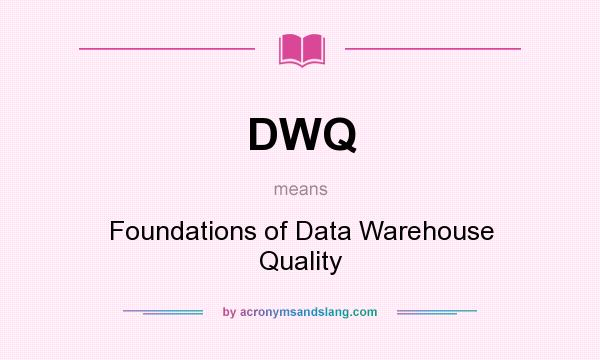 What does DWQ mean? It stands for Foundations of Data Warehouse Quality