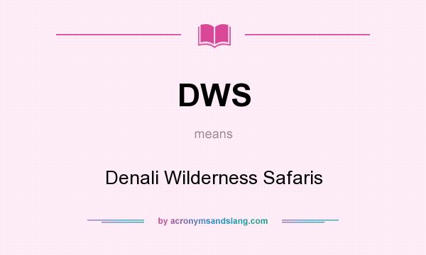 What does DWS mean? It stands for Denali Wilderness Safaris