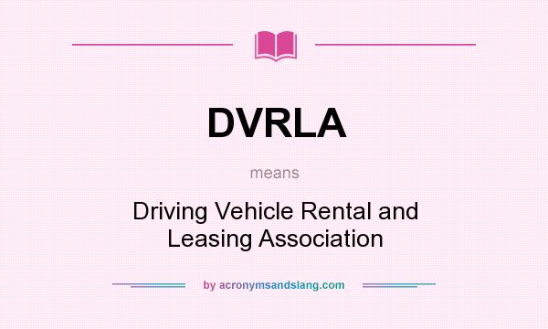 What does DVRLA mean? It stands for Driving Vehicle Rental and Leasing Association